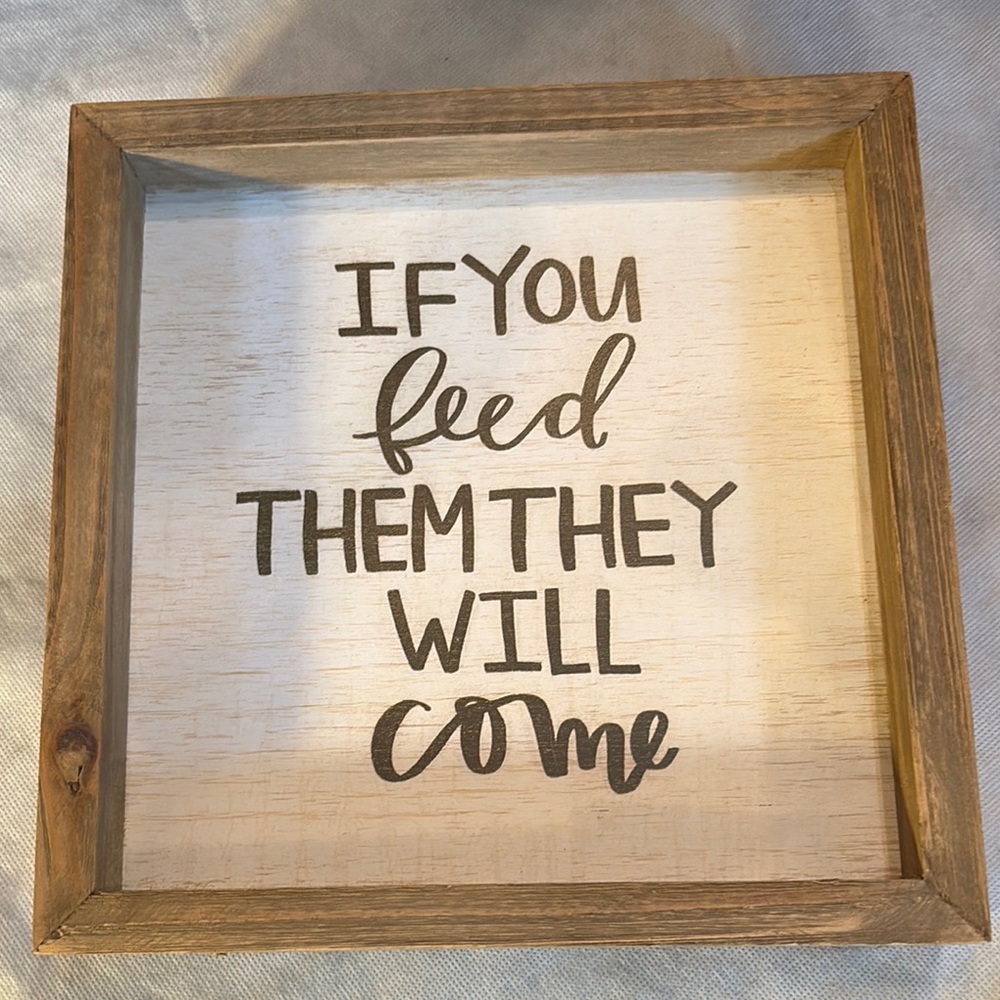 Jaxn Blvd Wooden Quote “If you feed them they will come” Wall Art